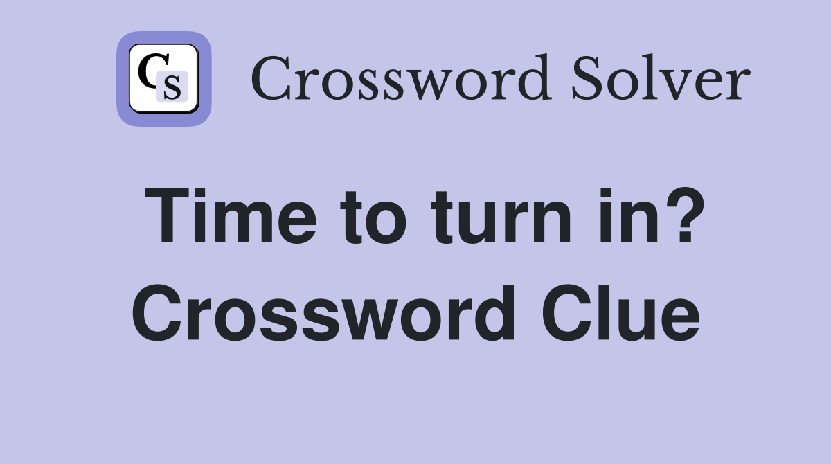Time to turn in? Crossword Clue