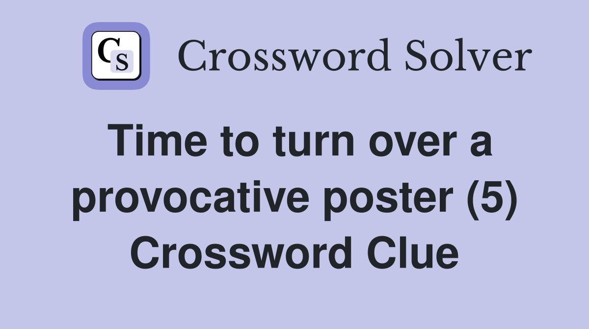 Time to turn over a provocative poster (5) Crossword Clue