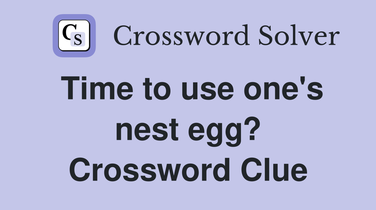 Time to use one's nest egg? Crossword Clue