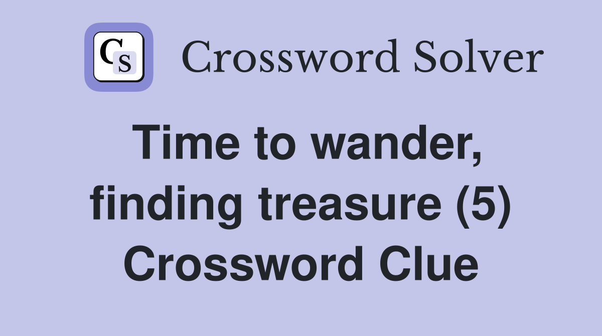Time to wander, finding treasure (5) Crossword Clue