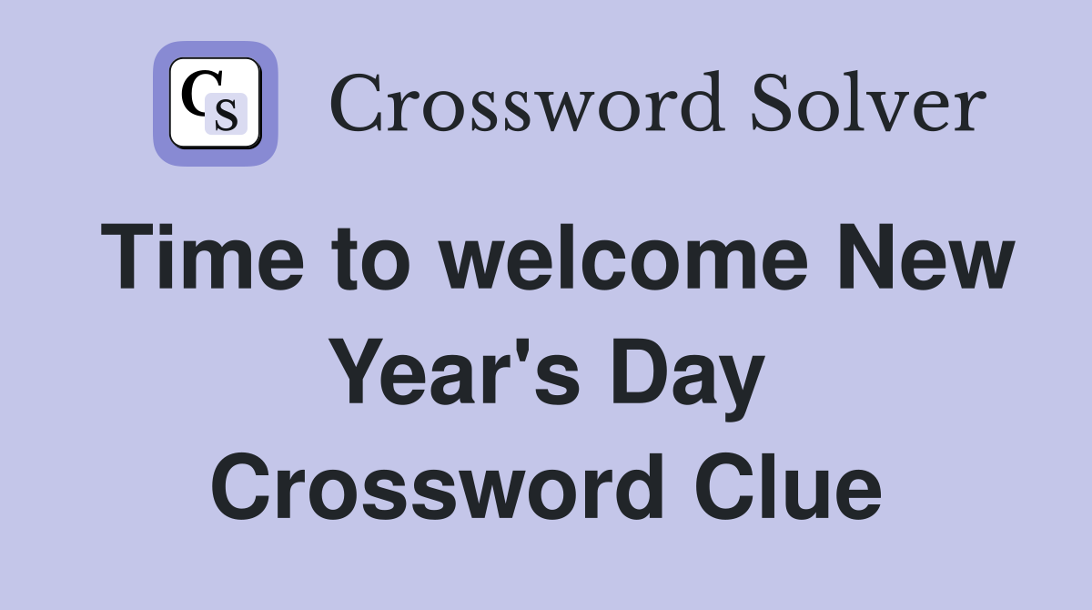 Time to welcome New Year's Day Crossword Clue