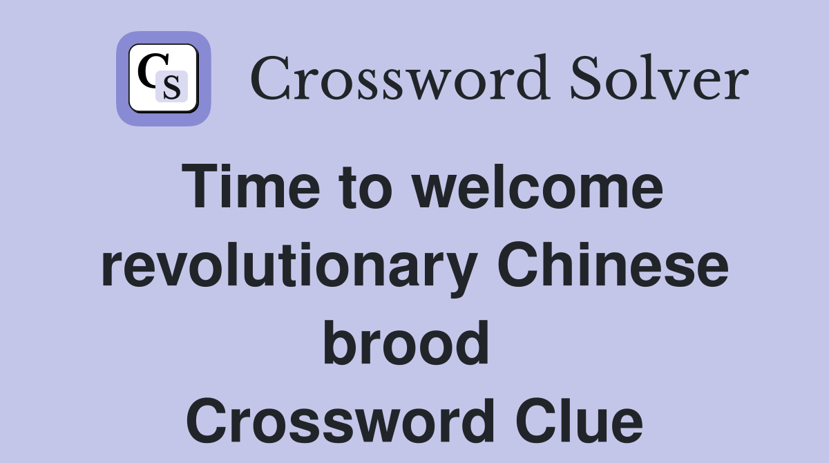 Time to welcome revolutionary Chinese brood  Crossword Clue