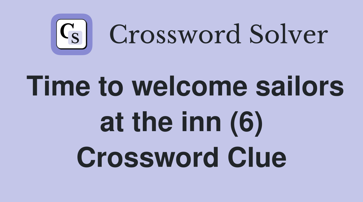 Time to welcome sailors at the inn (6) Crossword Clue