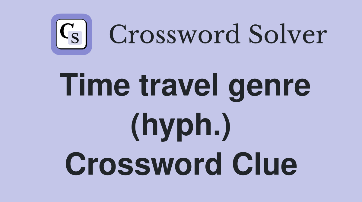 Time travel genre (hyph.) Crossword Clue