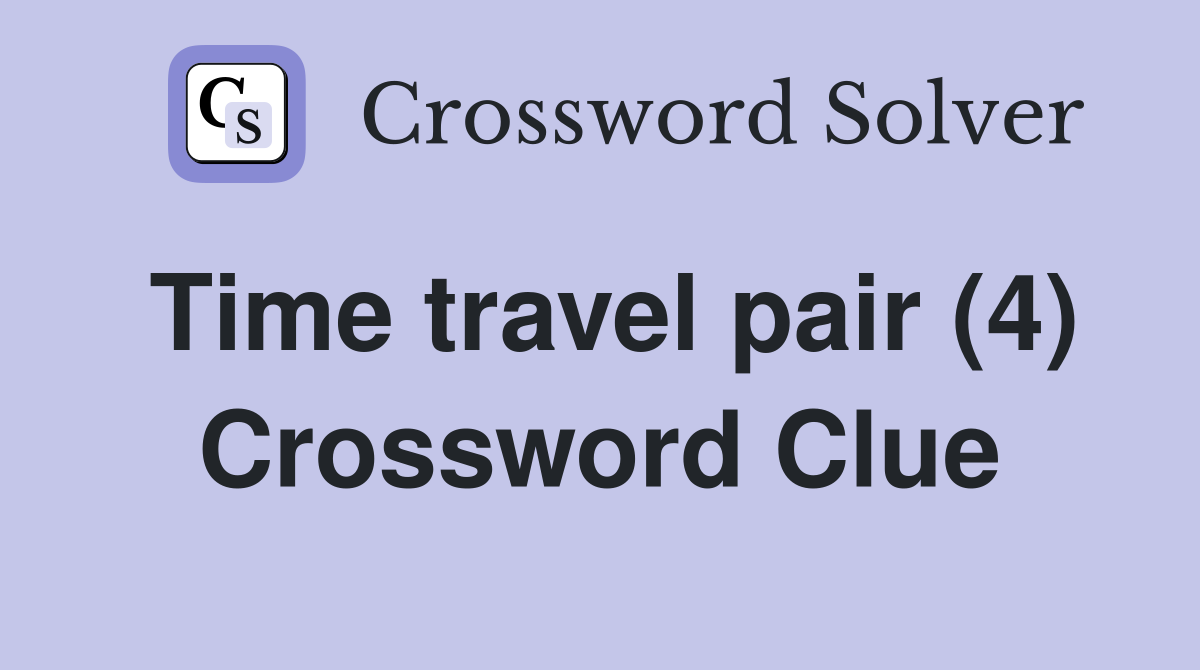 Time travel pair (4) Crossword Clue