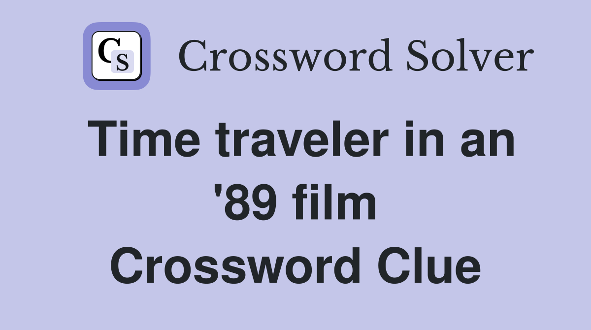 Time traveler in an '89 film Crossword Clue