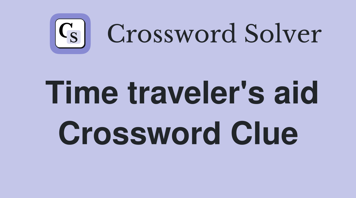 Time traveler's aid Crossword Clue