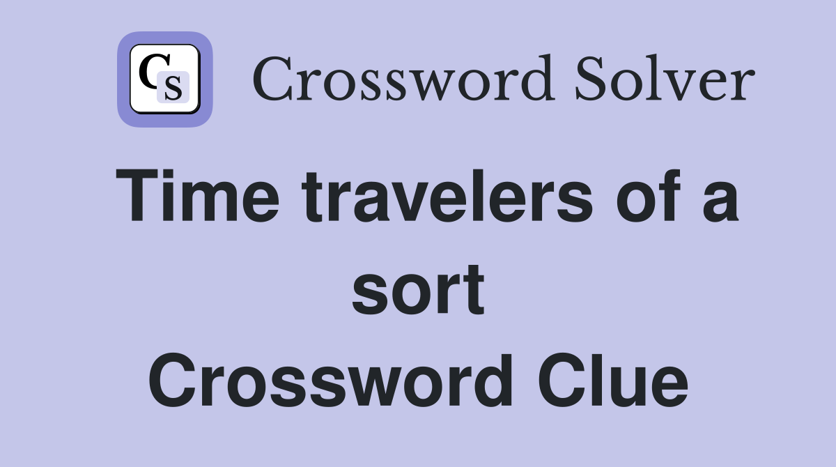 Time travelers of a sort Crossword Clue
