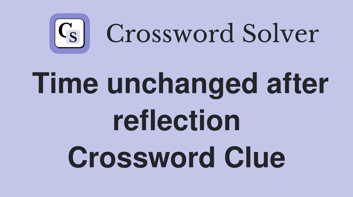 Time unchanged after reflection Crossword Clue