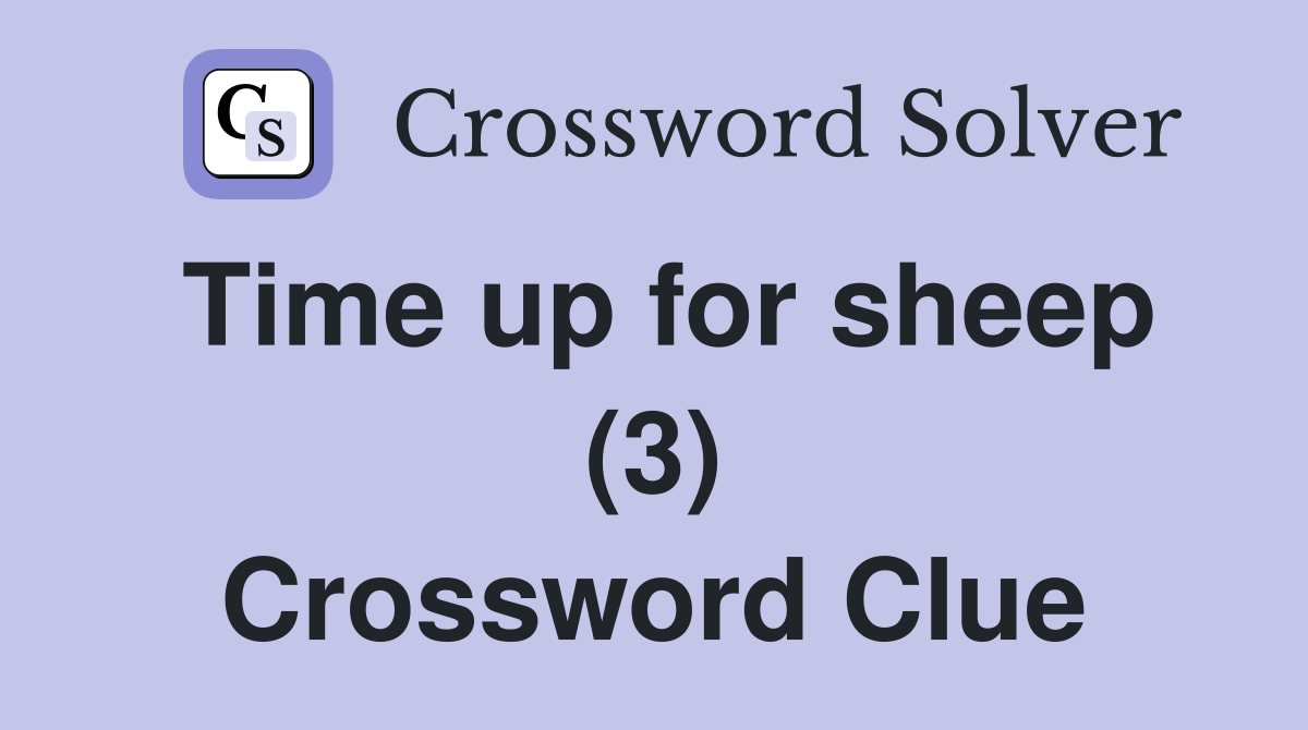 Time up for sheep (3) Crossword Clue