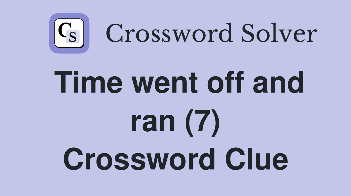 Time went off and ran (7) Crossword Clue