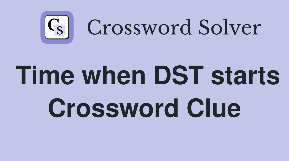 Time when DST starts Crossword Clue