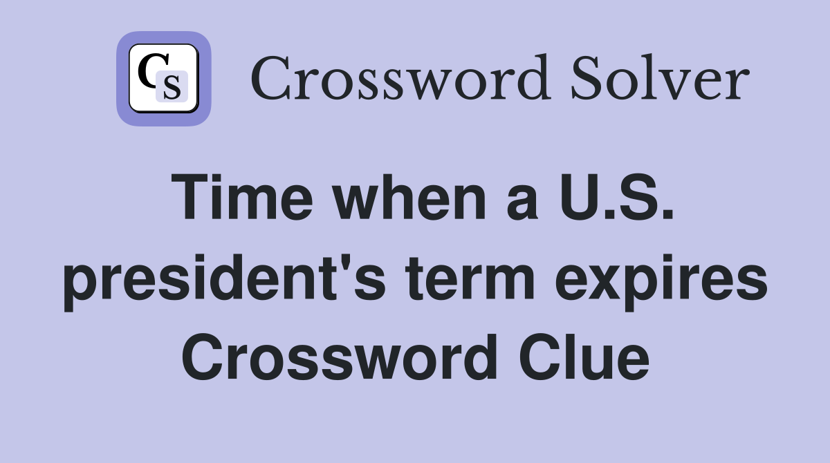 Time when a U.S. president's term expires Crossword Clue