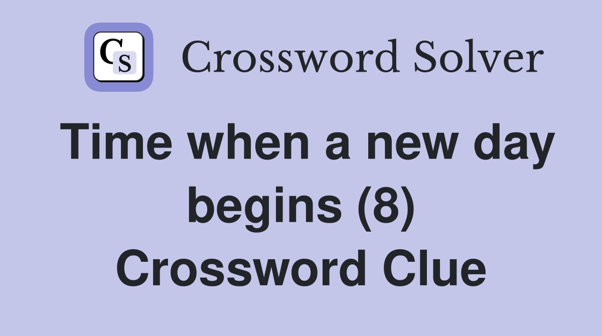 Time when a new day begins (8) Crossword Clue