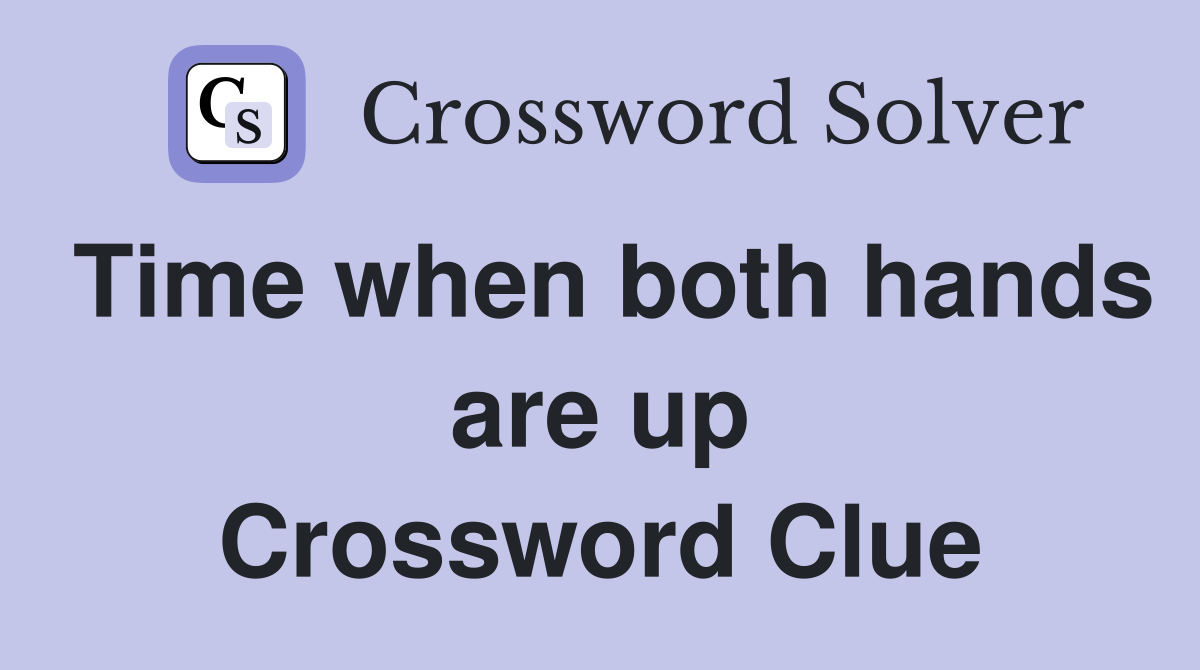 Time when both hands are up Crossword Clue