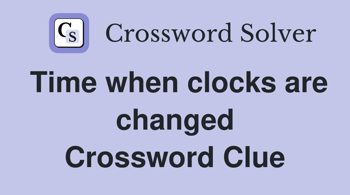 Time when clocks are changed Crossword Clue