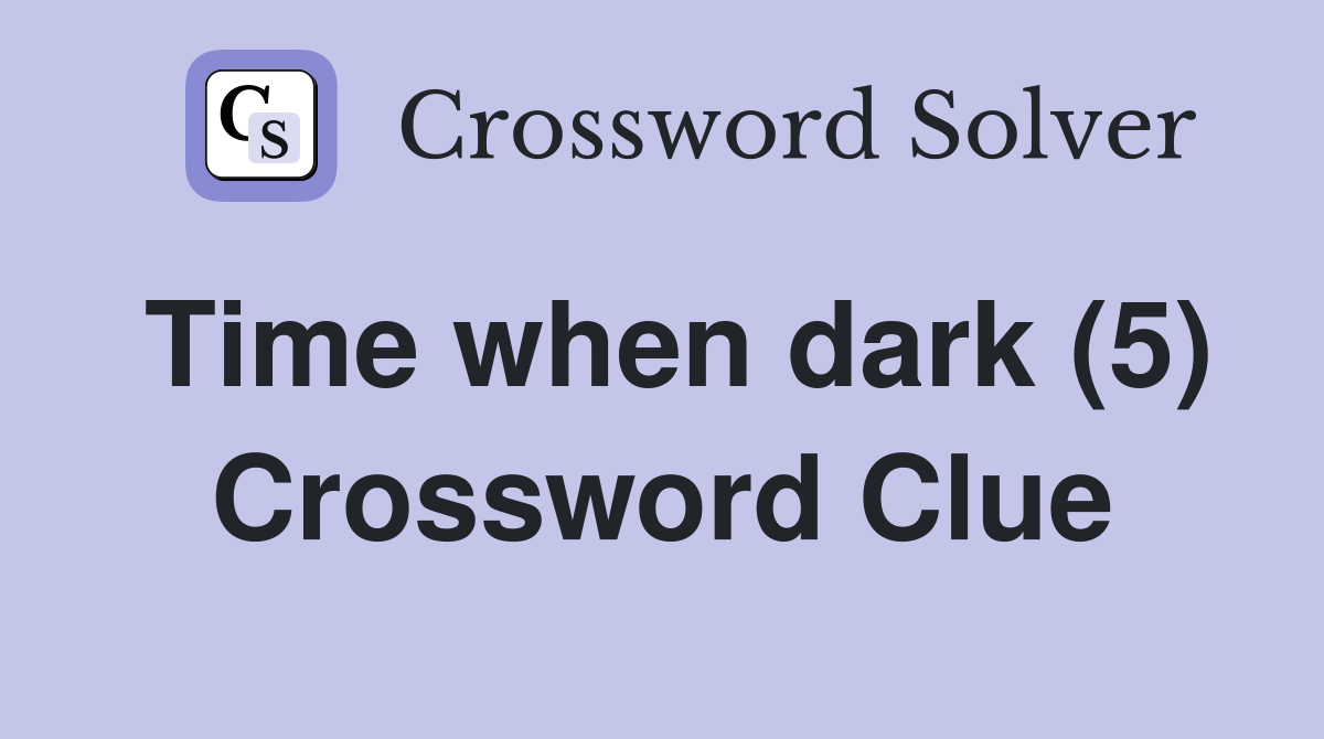Time when dark (5) Crossword Clue