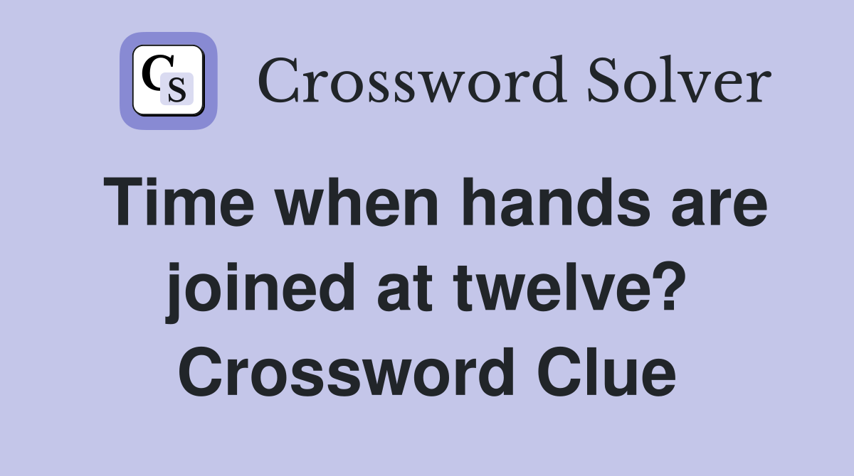Time when hands are joined at twelve? Crossword Clue