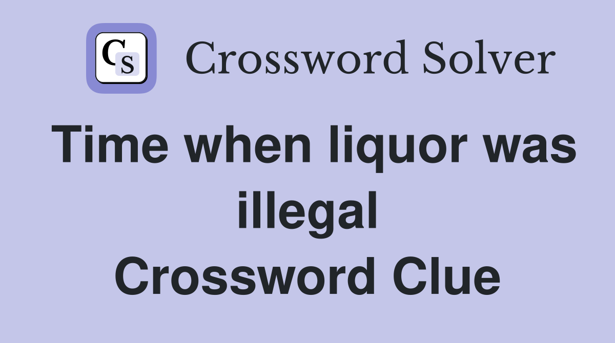 Time when liquor was illegal Crossword Clue