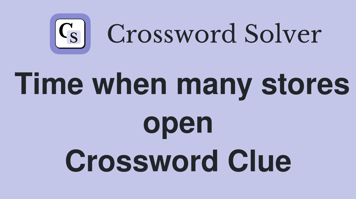 Time when many stores open Crossword Clue