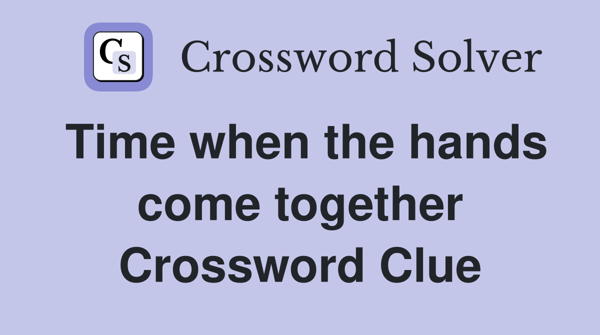 Time when the hands come together Crossword Clue