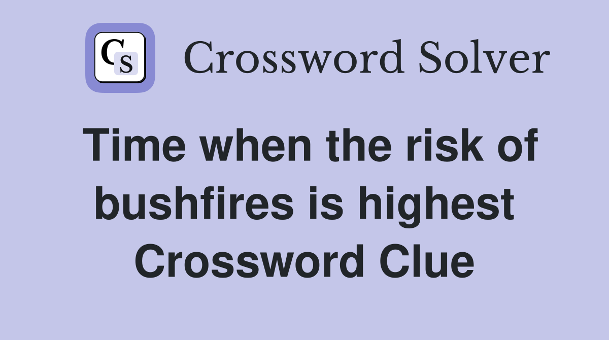 Time when the risk of bushfires is highest Crossword Clue