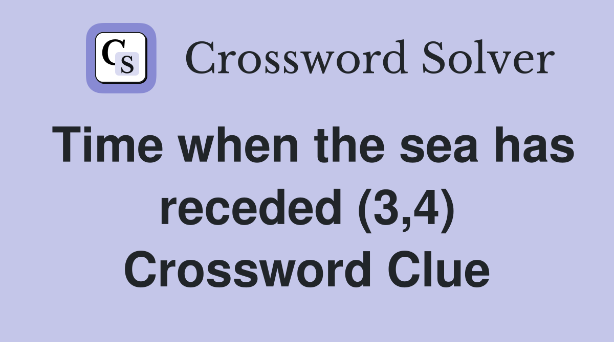 Time when the sea has receded (3,4) Crossword Clue