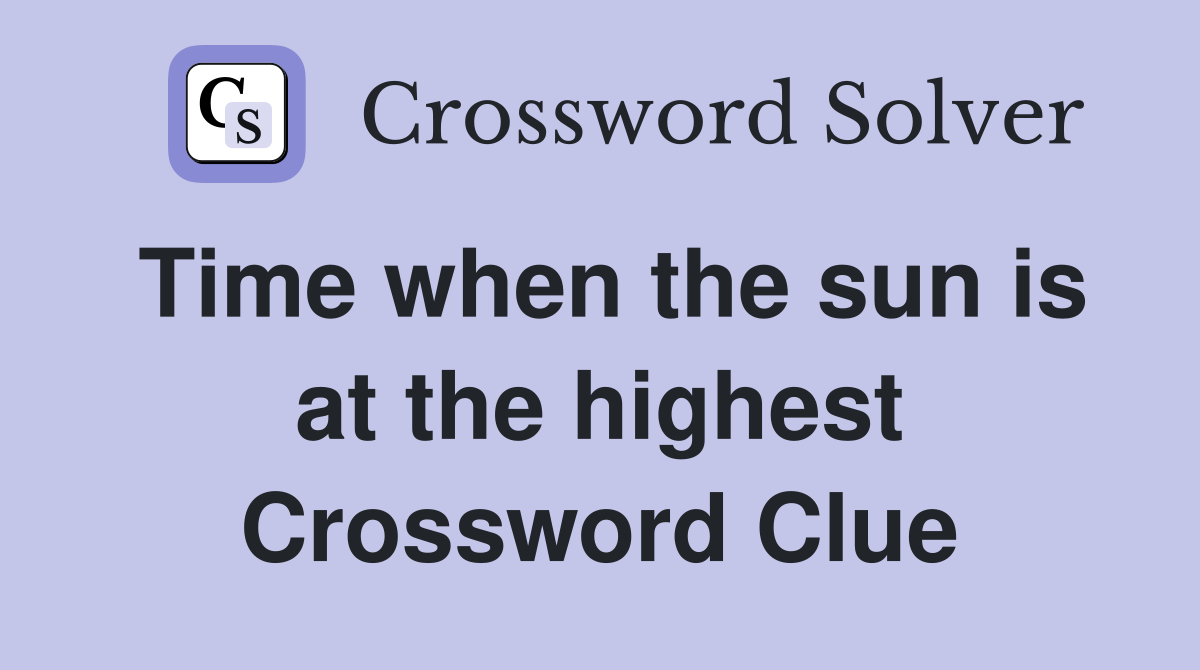 Time when the sun is at the highest Crossword Clue