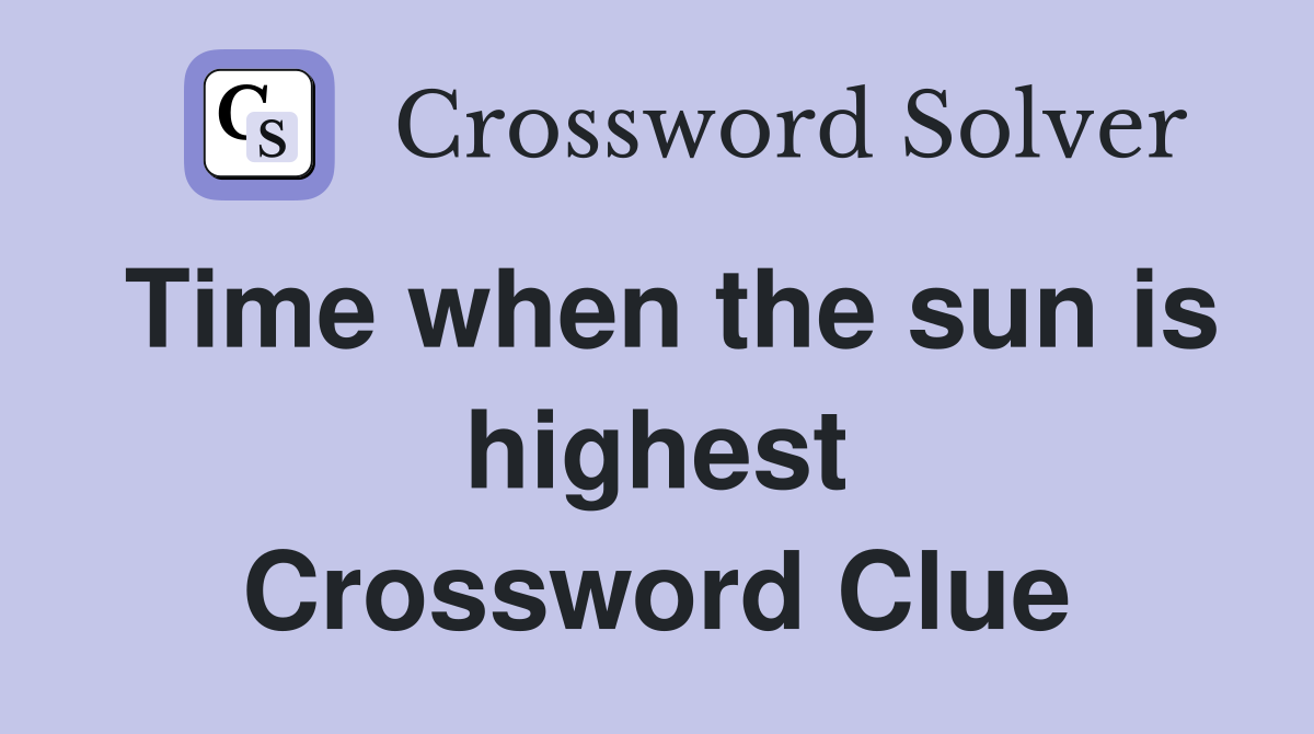 Time when the sun is highest Crossword Clue