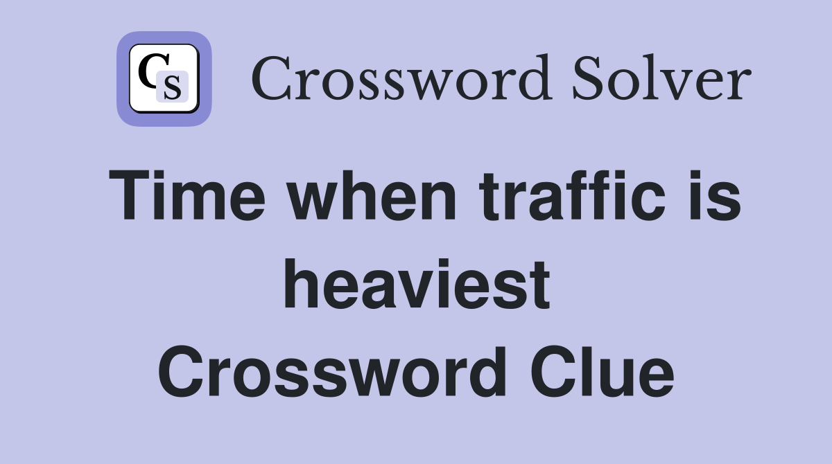 Time when traffic is heaviest Crossword Clue