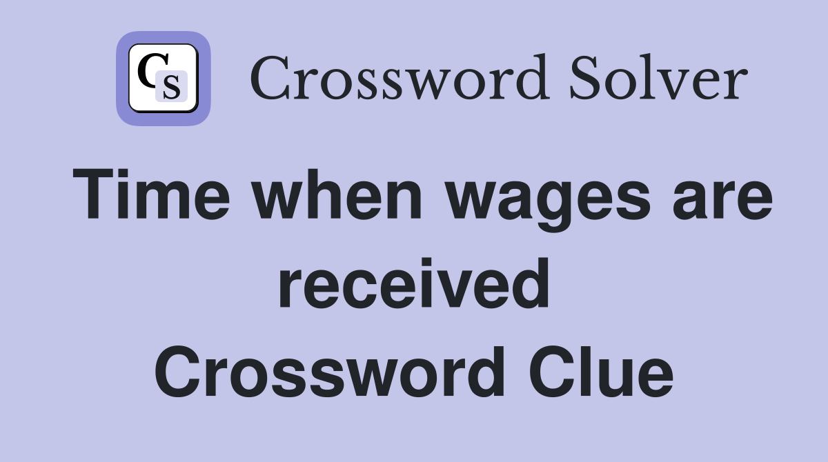 Time when wages are received Crossword Clue