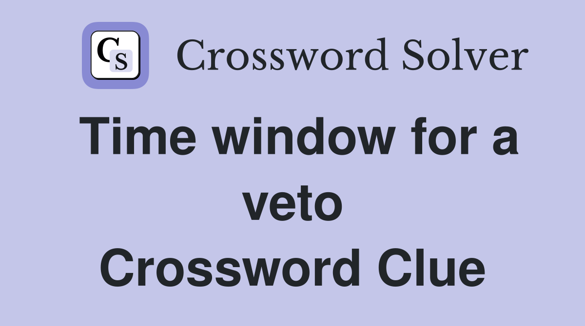 Time window for a veto Crossword Clue