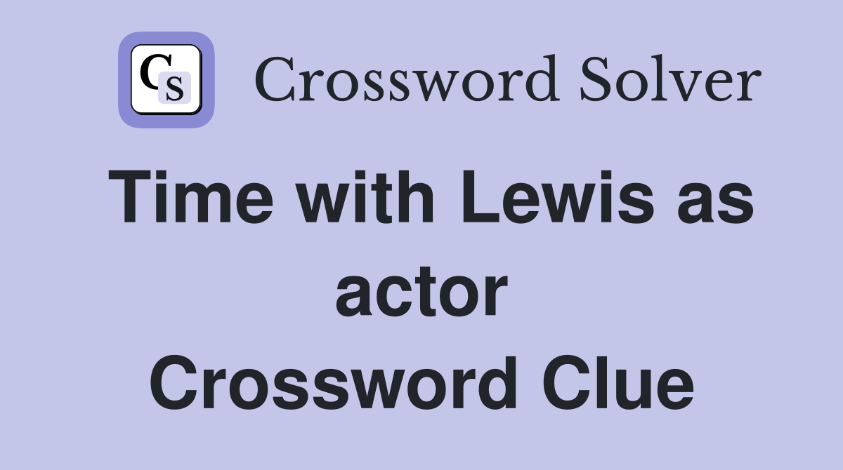 Time with Lewis as actor Crossword Clue