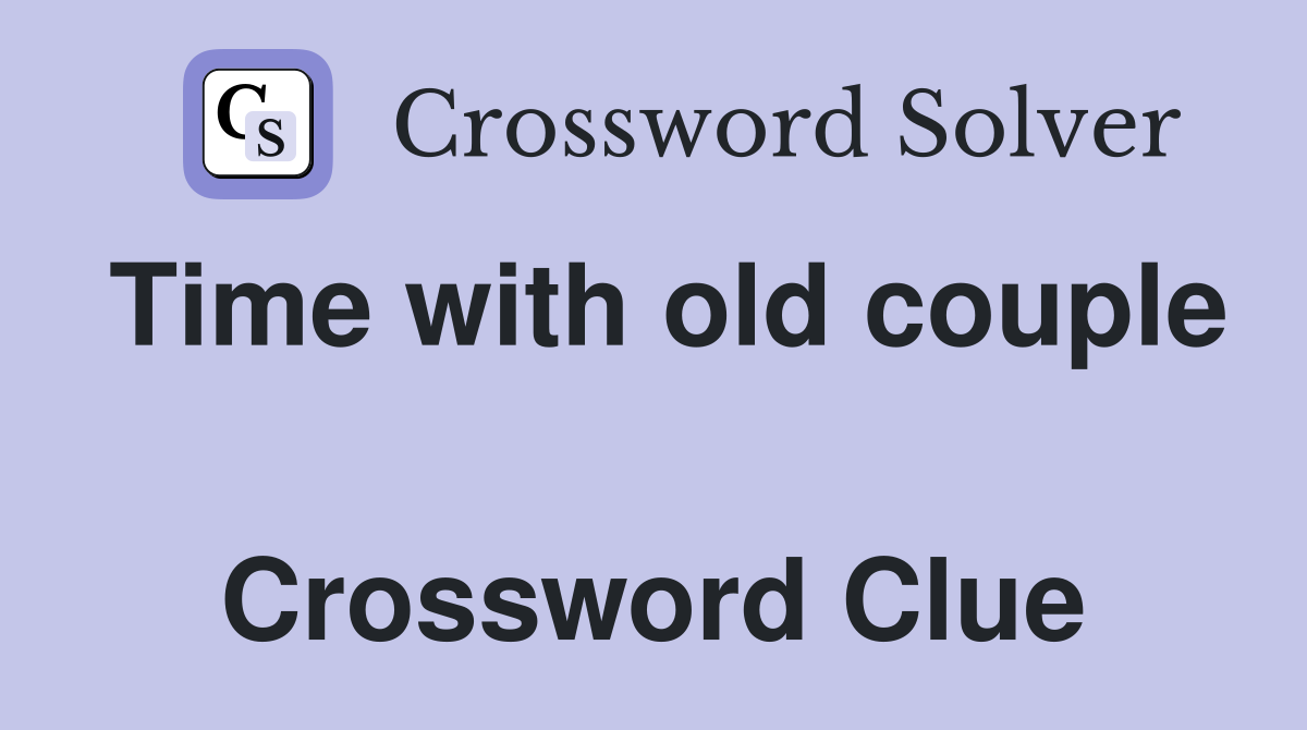 Time with old couple  Crossword Clue