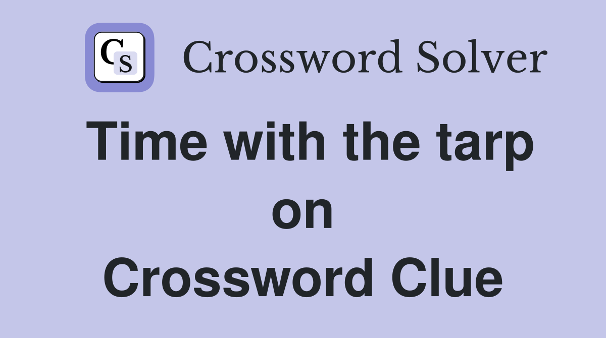 Time with the tarp on Crossword Clue
