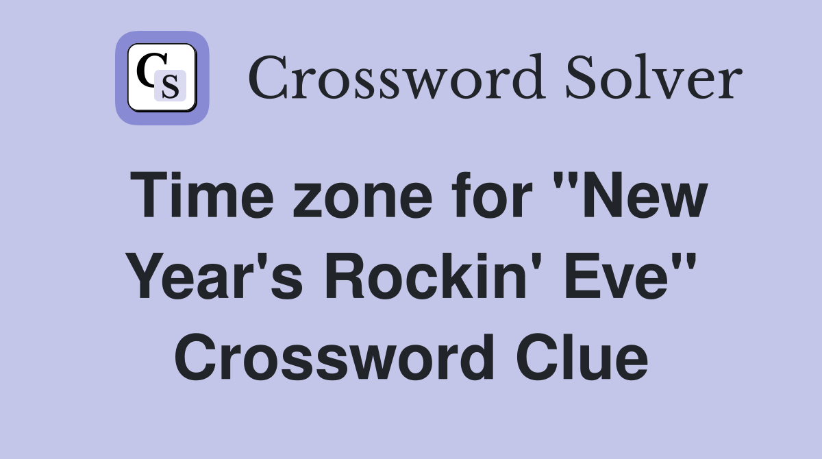 Time zone for "New Year's Rockin' Eve" Crossword Clue