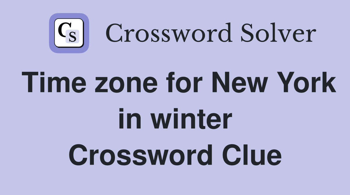 Time zone for New York in winter Crossword Clue