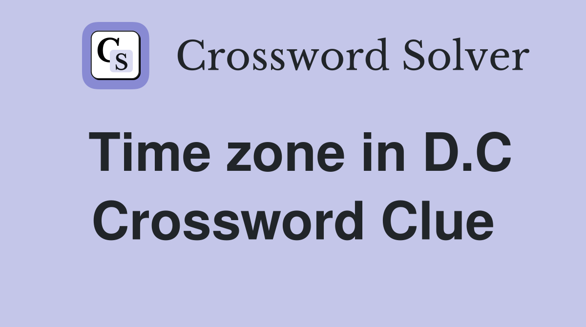 Time zone in D.C Crossword Clue