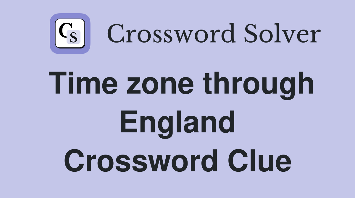 Time zone through England Crossword Clue