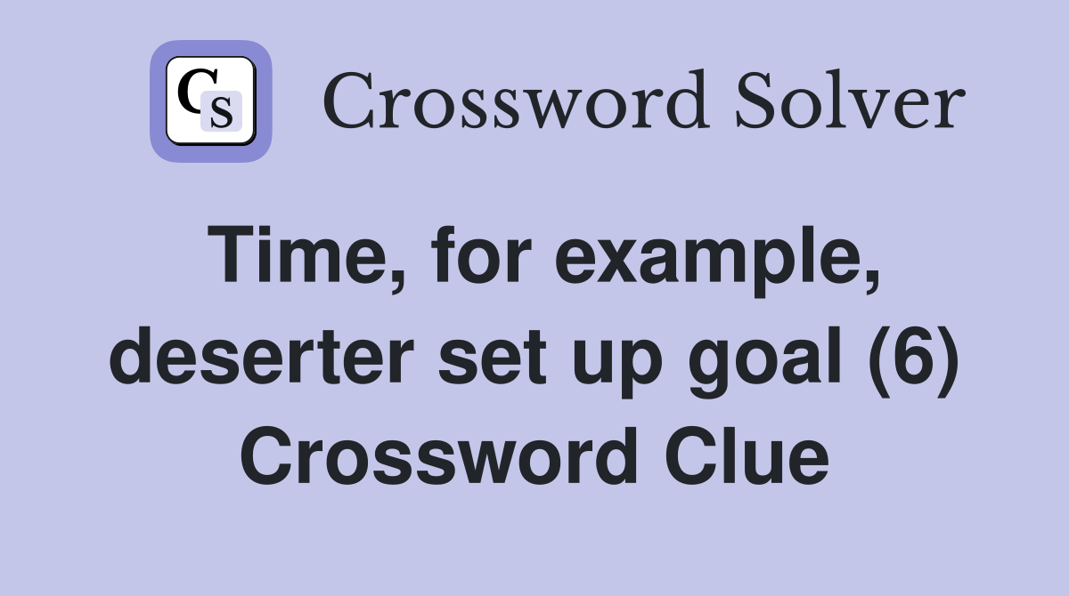Time, for example, deserter set up goal (6) Crossword Clue