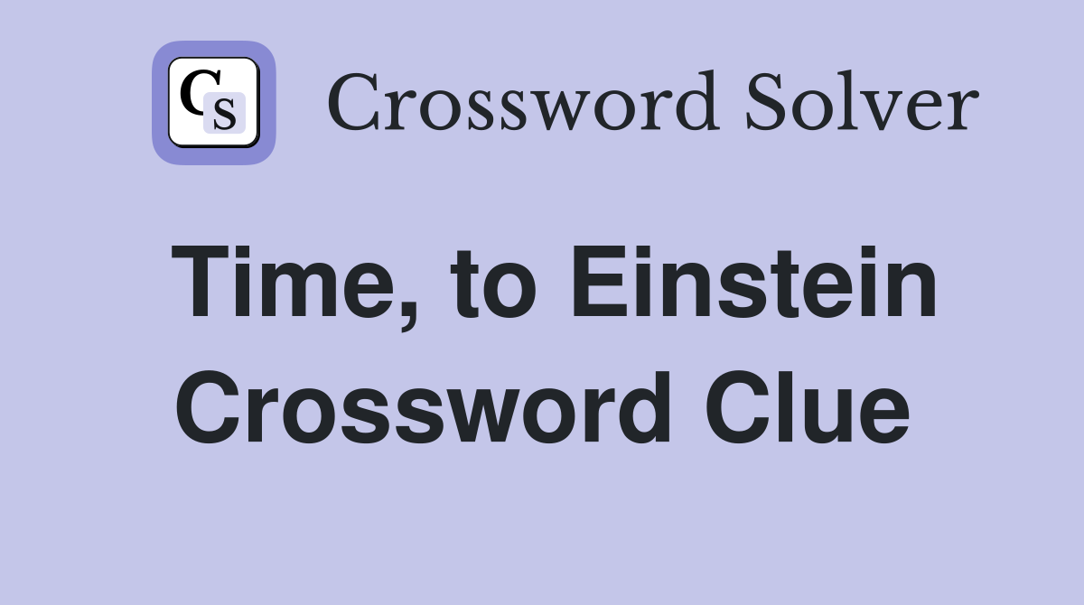 Time, to Einstein Crossword Clue