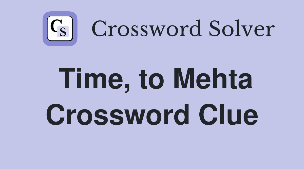 Time, to Mehta Crossword Clue