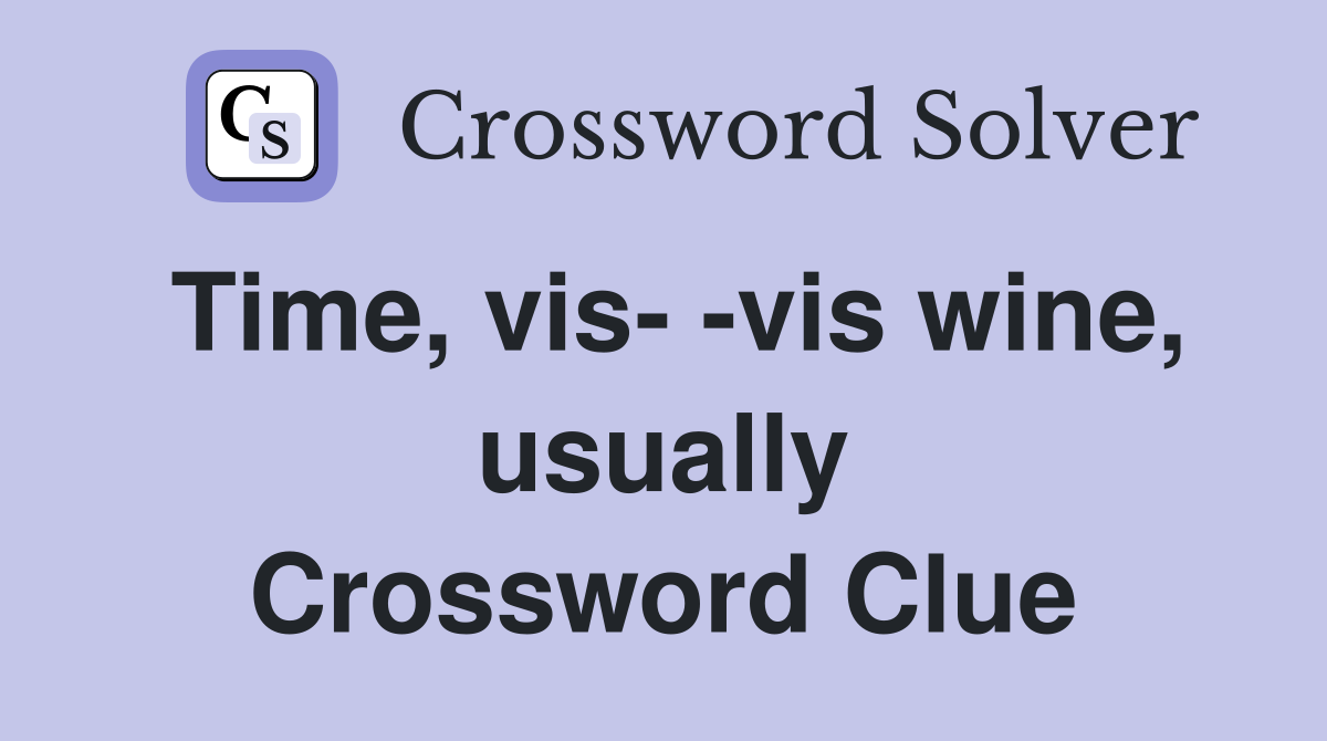 Time, vis- -vis wine, usually Crossword Clue