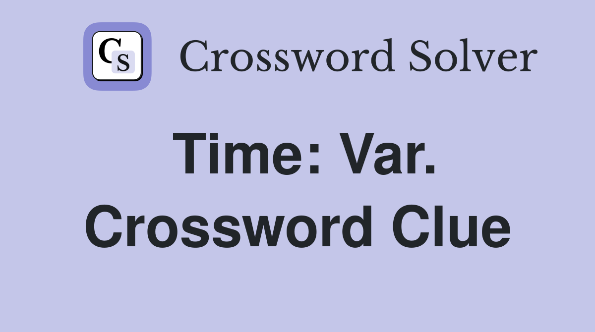 Time: Var. Crossword Clue
