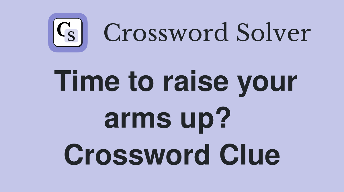 Time to raise your arms up?  Crossword Clue