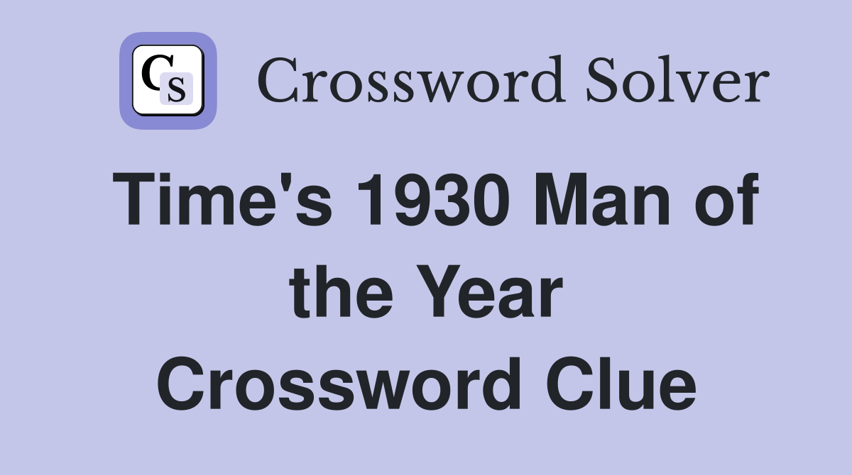 Time's 1930 Man of the Year Crossword Clue