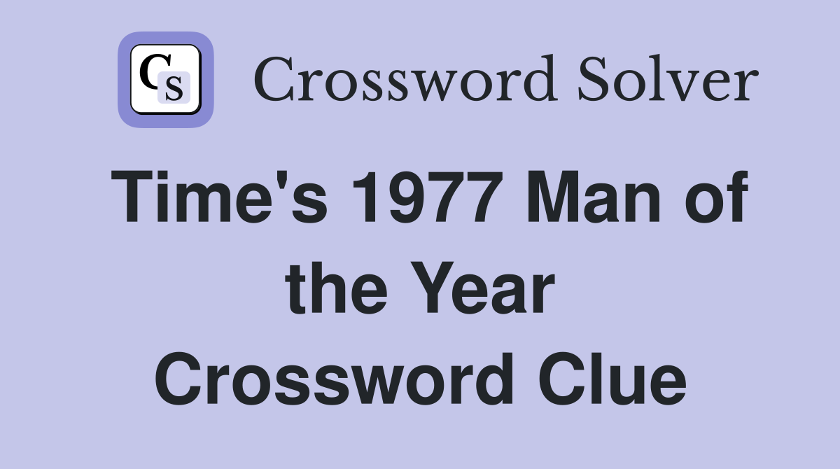Time's 1977 Man of the Year Crossword Clue