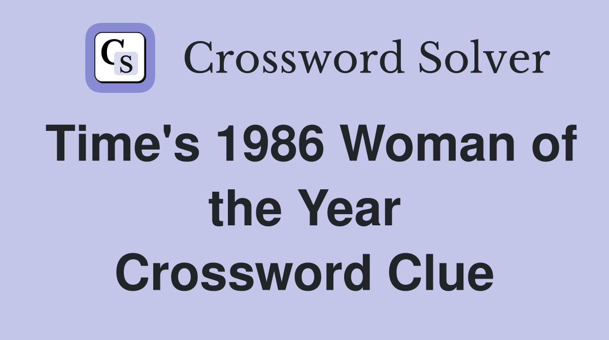 Time's 1986 Woman of the Year Crossword Clue
