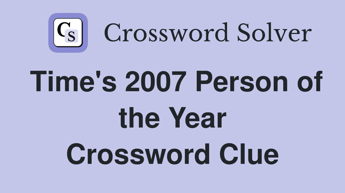 Time's 2007 Person of the Year Crossword Clue