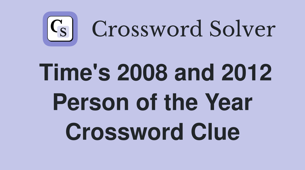 Time's 2008 and 2012 Person of the Year Crossword Clue